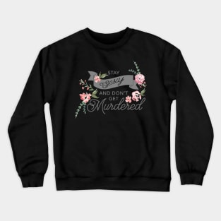 Stay Sexy and Don't Get Murdered Crewneck Sweatshirt